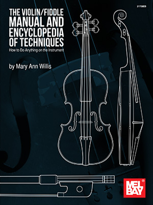 The Violin/Fiddle Manual and Encyclopedia of Techniques: How to Do Anything on the Instrument
