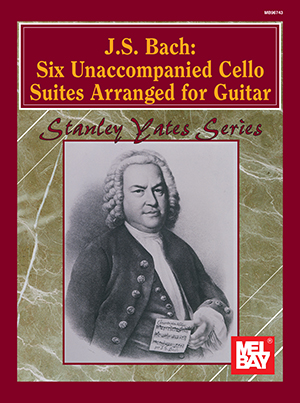 J. S. Bach: Six Unaccompanied Cello Suites Arranged for Guitar