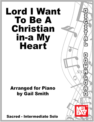 Lord, I Want to Be a Christian in-a My Heart Digital Sheet Music - Mel ...