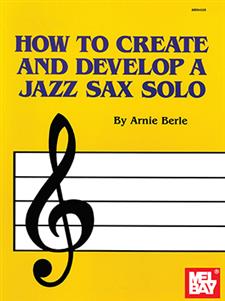 How To Create And Develop A Jazz Sax Solo Book Mel Bay